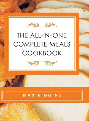 The All-In-One Complete Meals Cookbook