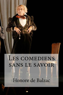 Les Comediens Sans Le Savoir (French Edition)