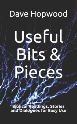 Useful Bits & Pieces: Biblical Readings, Stories And Dialogues For Easy Use