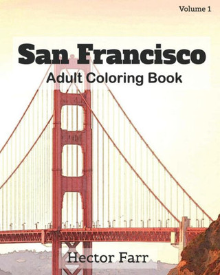 San Francisco : Adult Coloring Book Vol.1: City Sketches For Coloring Book (Splendid Cities Of The United States Series)