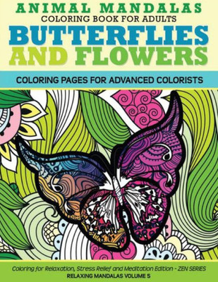 Animal Mandala Coloring Book For Adults Butterflies And Flowers Coloring Page: Coloring For Relaxation, Stress Relief And Meditation (Relaxing Mandalas)