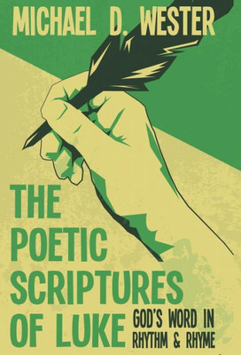 The Poetic Scriptures Of Luke: God'S Word In Rhythm & Rhyme