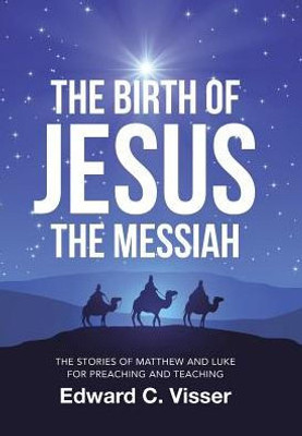 The Birth Of Jesus The Messiah: The Stories Of Matthew And Luke For Preaching And Teaching