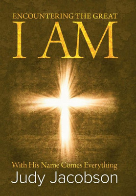 Encountering The Great I Am: With His Name Comes Everything