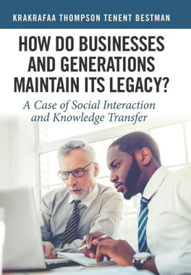 How Do Businesses And Generations Maintain Its Legacy?: A Case Of Social Interaction And Knowledge Transfer