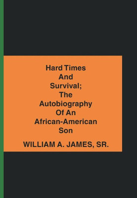 Hard Times And Survival; The Autobiography Of An African-American Son