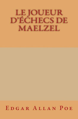 Le Joueur D'Échecs De Maelzel (French Edition)