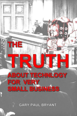 The Truth About Technology For Very Small Business