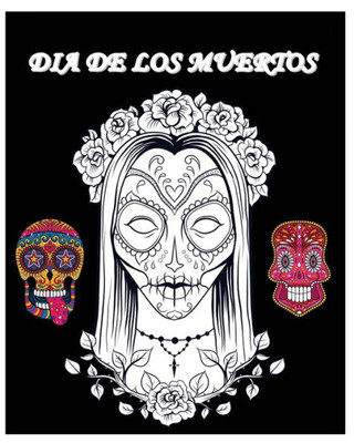 Dia De Los Muertos: Day Of The Dead And Sugar Skull Coloring Book