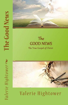 The Good News: The True Gospel Of Christ