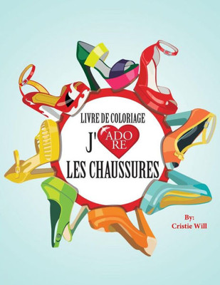 Livre De Coloriage J'Adore Les Chaussures (French Edition)