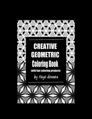 Creative Geometric Coloring Book: With Fun Coloring Projects (Coloring Books For Adults)