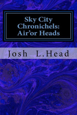 Sky City Chronichels: Air'Or Heads (Sky City Cronichels)