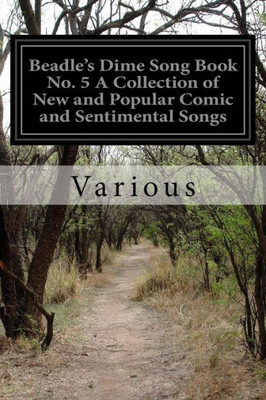 Beadle'S Dime Song Book No. 5 A Collection Of New And Popular Comic And Sentimental Songs