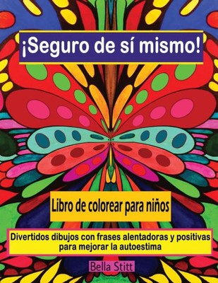 Seguro De Si Mismo! Libro De Colorear Para Ninos: Divertidos Dibujos Con Frases Alentadoras Y Positivas Para Mejorar La Autoestima (Spanish Edition)