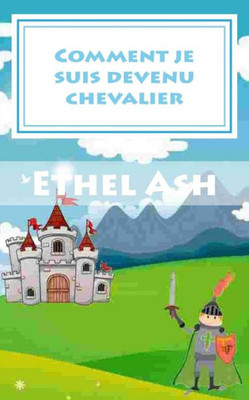 Comment Je Suis Devenu Chevalier (French Edition)