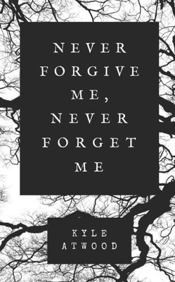 Never Forgive Me, Never Forget Me