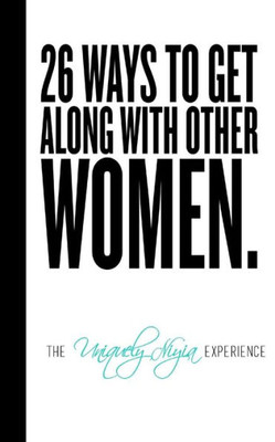 26 Ways To Get Along With Other Women.