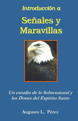 Introduccion A Senales Y Maravillas: Un Estudio De Lo Sobrenatural Y Los Dones Del Espíritu Santo (Spanish Edition)