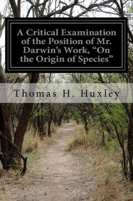 A Critical Examination Of The Position Of Mr. Darwin'S Work, "On The Origin Of Species"