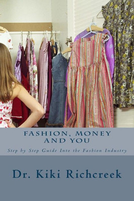 Fashion, Money And You: Step By Step Guide Into The Fashion Industry