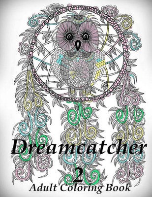 Dreamcatcher 2 - Coloring Book (Adult Coloring Book For Relax) (Volume 2)