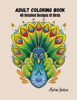 Adult Coloring Book - The Wonderful World Of Birds!: 40 Detailed Coloring Pages Of Birds (Adult Coloring Books)