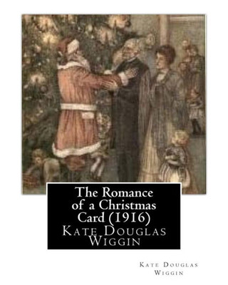 The Romance Of A Christmas Card (1916), By Kate Douglas Wiggin