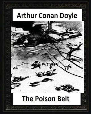 The Poison Belt (1913), By Arthur Conan Doyle (Novel)