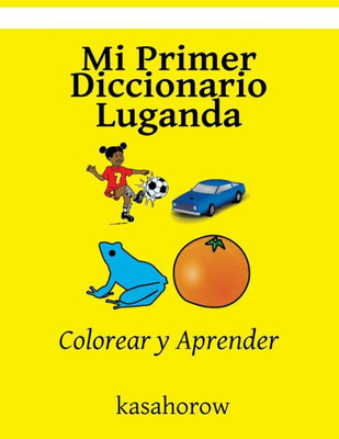 Mi Primer Diccionario Luganda: Colorear Y Aprender (Luganda Kasahorow) (Spanish Edition)