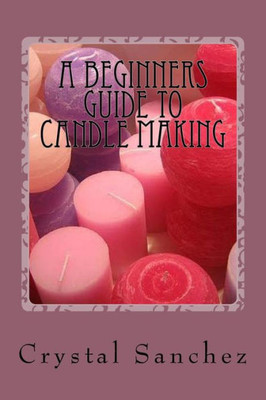 A Beginners Guide To Candle Making