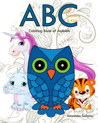 Coloring Book For Toddlers: Abc Coloring Book Of Animals: Animals Coloring Book For Toddlers,Animal Abc Coloring Book ,Activity Abc Coloring Book (Early Learning Coloring Books For Kids)