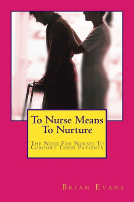 To Nurse Means To Nurture: The Need For Nurses To Comfort Their Patients