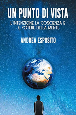 Un Punto di Vista: l'intenzione la coscienza e il potere della mente (Italian Edition)