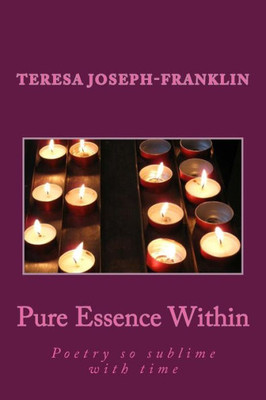 Pure Essence Within: Poetry So Sublime With Time
