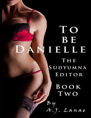 To Be Danielle: The Sudyumna Editor - Book Two