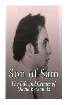 Son Of Sam: The Life And Crimes Of David Berkowitz