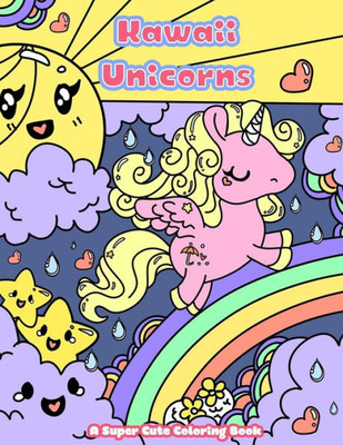 Kawaii Unicorns: A Super Cute Coloring Book (Kawaii, Manga And Anime Coloring Books For Adults, Teens And Tweens)