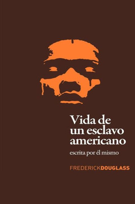 Vida De Un Esclavo Americano (Spanish Edition): Escrita Por El Mismo