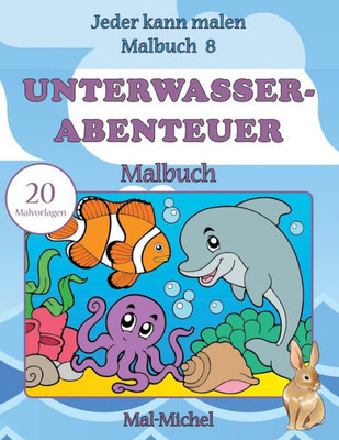 Unterwasserabenteuer Malbuch: 20 Malvorlagen (Jeder Kann Malen Malbuch) (German Edition)