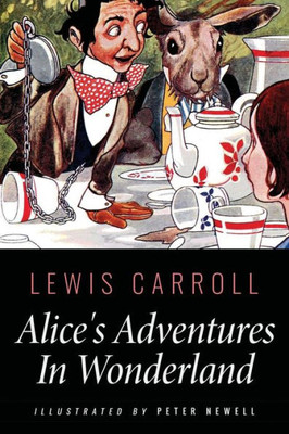 Alice'S Adventures In Wonderland: Illustrated By Peter Newell