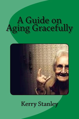 A Guide On Aging Gracefully
