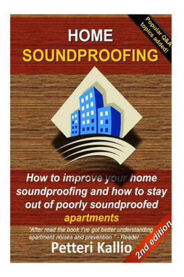 Home Soundproofing: How To Improve Your Home Soundproofing And How To Stay Out Of Poorly Soundproofed Apartments