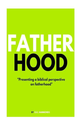 Fatherhood: A Biblical Perspective On Fatherhood