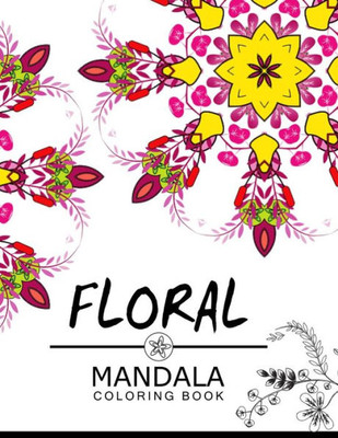 Floral Mandala Coloring Book: Adult Coloring Book (Art Book Series) Flower Coloring Books For Adults