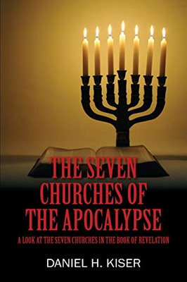 The Seven Churches of the Apocalypse: A Look at the Seven Churches in the Book of Revelation - Paperback