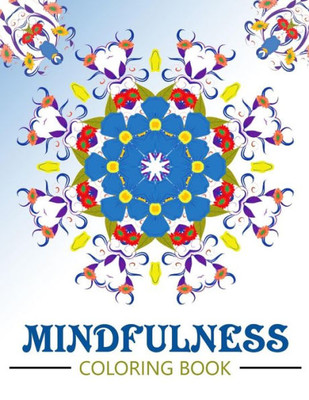 Mindfulness Coloring Book: Anti Stress Coloring Book For Adults (Meditation For Beginners)