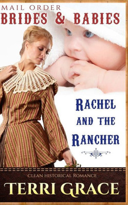 Mail Order Brides & Babies: Rachel & The Rancher: Clean Historical Romance