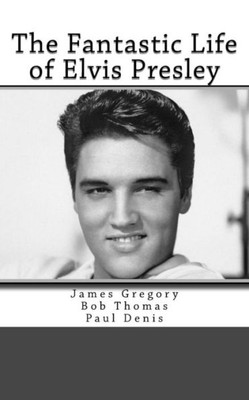 The Fantastic Life Of Elvis Presley