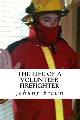 The Life Of A Volunteer Firefighter (My Life Has A Firefighter)
